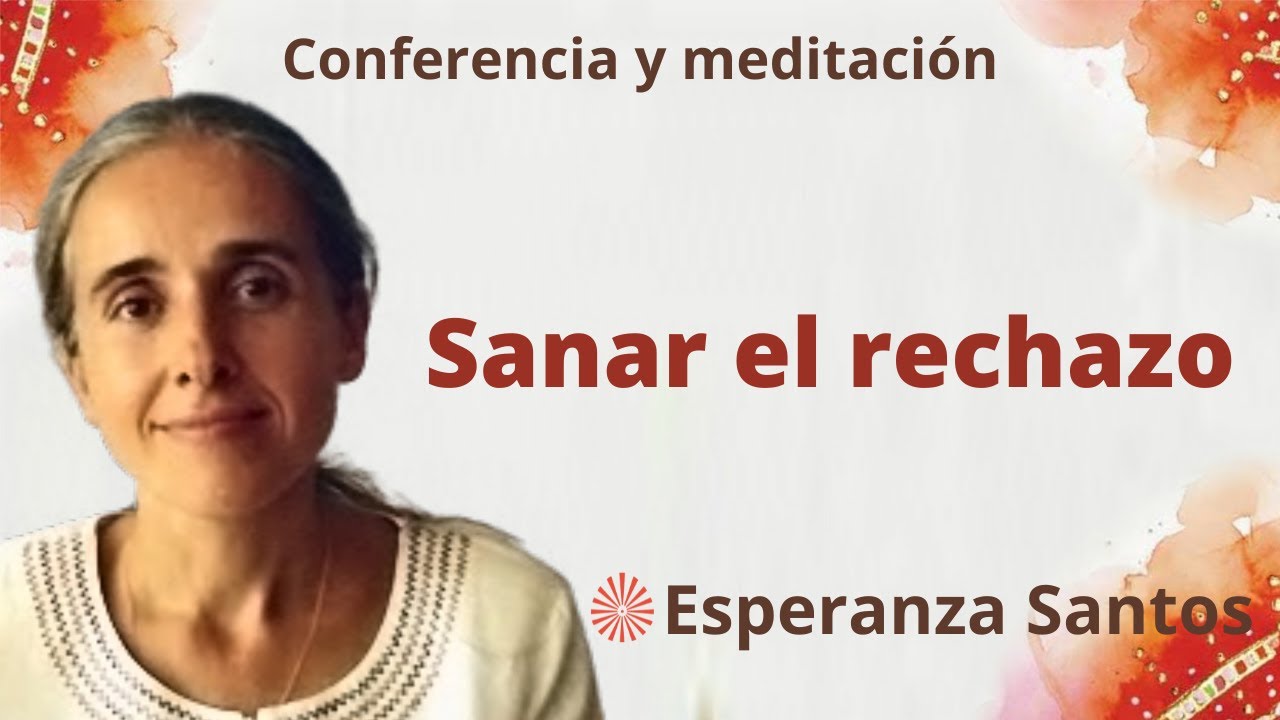 Meditación y conferencia: “Sanar el rechazo”, con Esperanza Santos