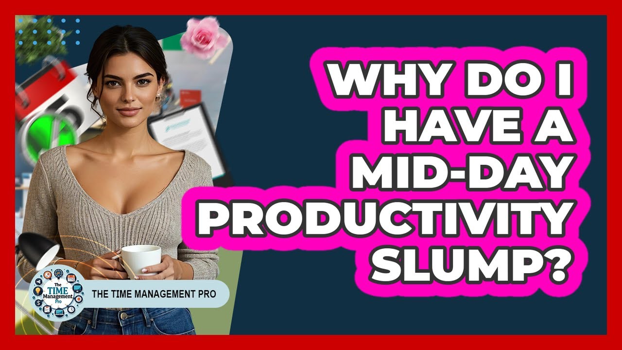 Why Do I Have A Mid-Day Productivity Slump?