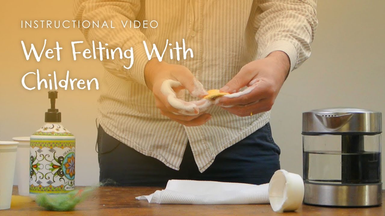 Wet Felting With Children | TUTORIAL