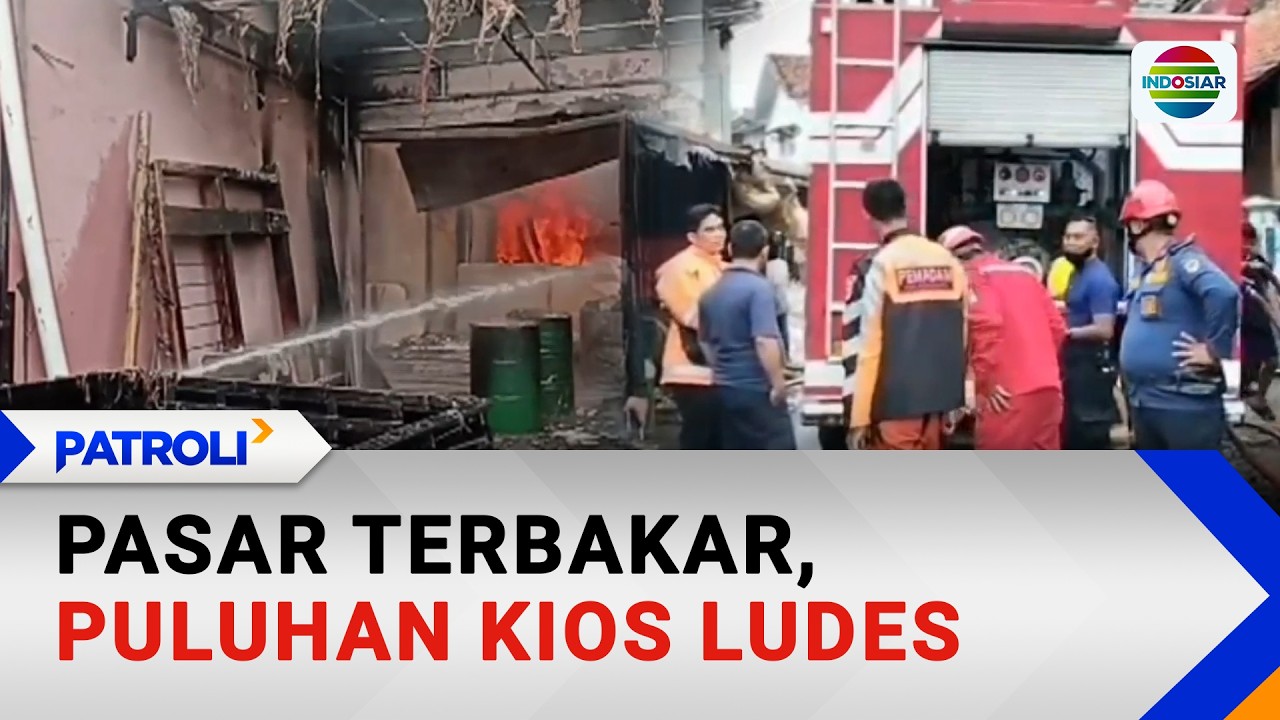 Pasar Terbakar, Puluhan Kios Ludes | Patroli