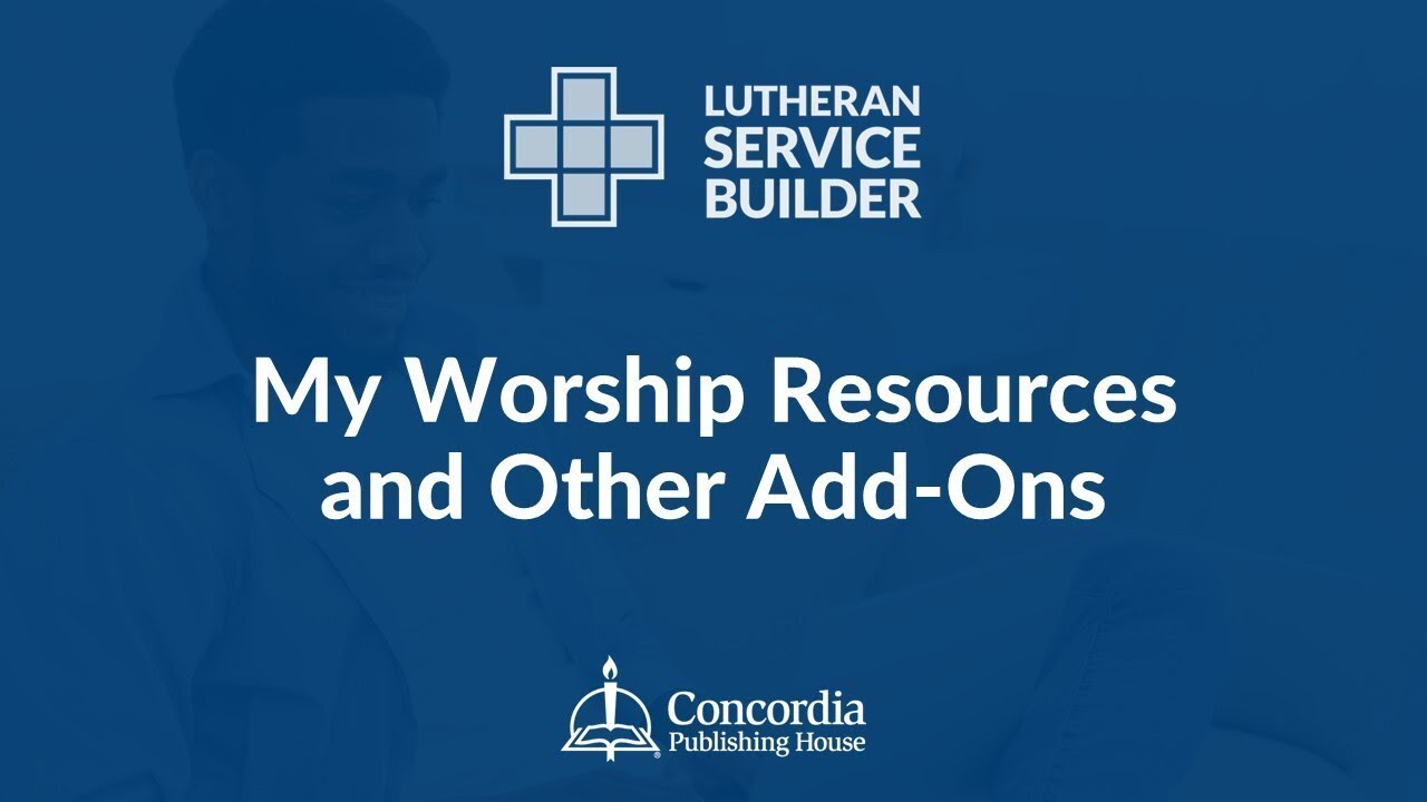 Lutheran Service Builder | 2025 Training Webinar | My Worship Resources and Other Add-Ons