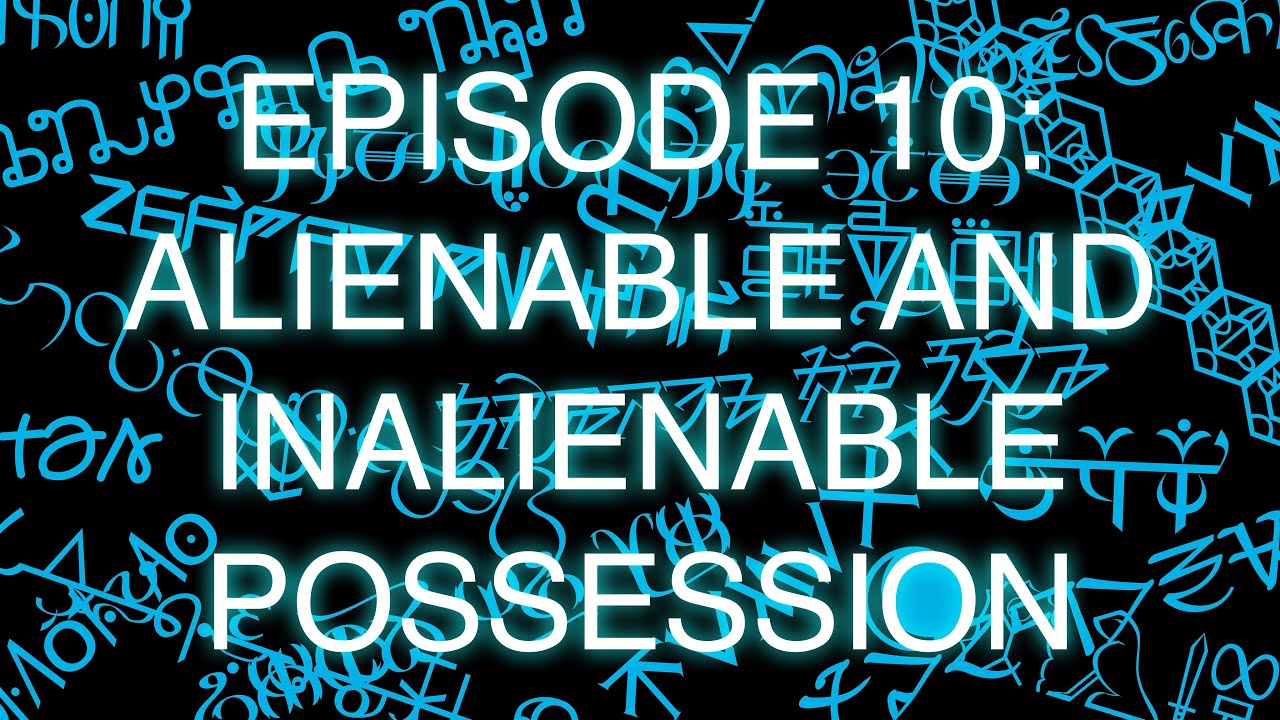 The Art of Language Invention, Episode 10: Alienable and Inalienable Possession