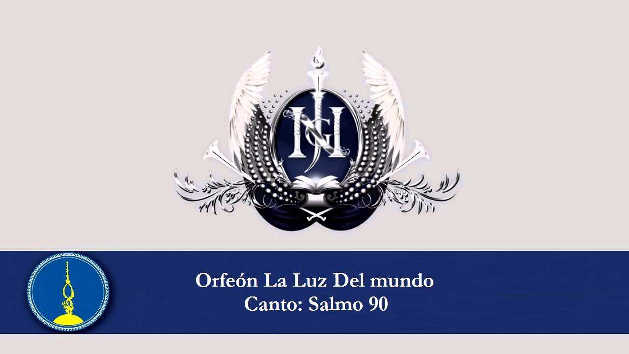 LLDM - Orfeón La Luz Del Mundo - Salmo 90