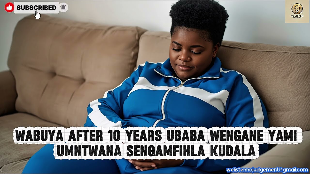 Wabuya After 10yrs Ubaba Wengane Yami, Umntwana Sengamfihla Kudala.