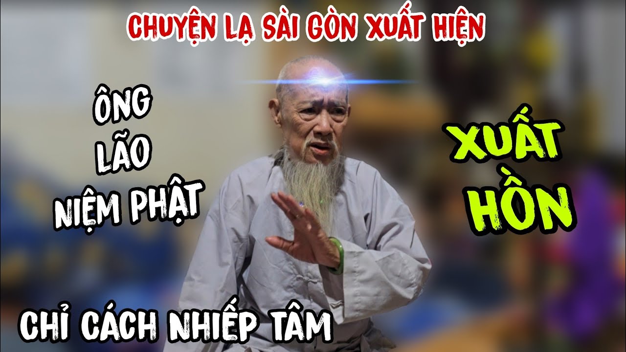 Chuyện lạ Sài Gòn Xuất Hiện Ông Lão 👉 Niệm Phật ( xuất Hồn - chỉ cách nhiếp Tâm | Châu Phú Area 51