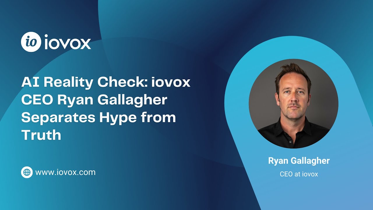 AI Reality Check: iovox CEO Ryan Gallagher Separates Hype From Truth