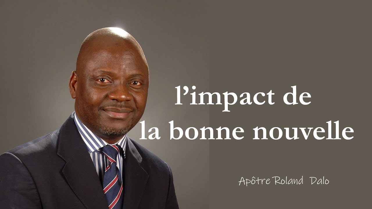 Apôtre Roland  Dalo / L ' IMPACT DE LA BONNE NOUVELLE
