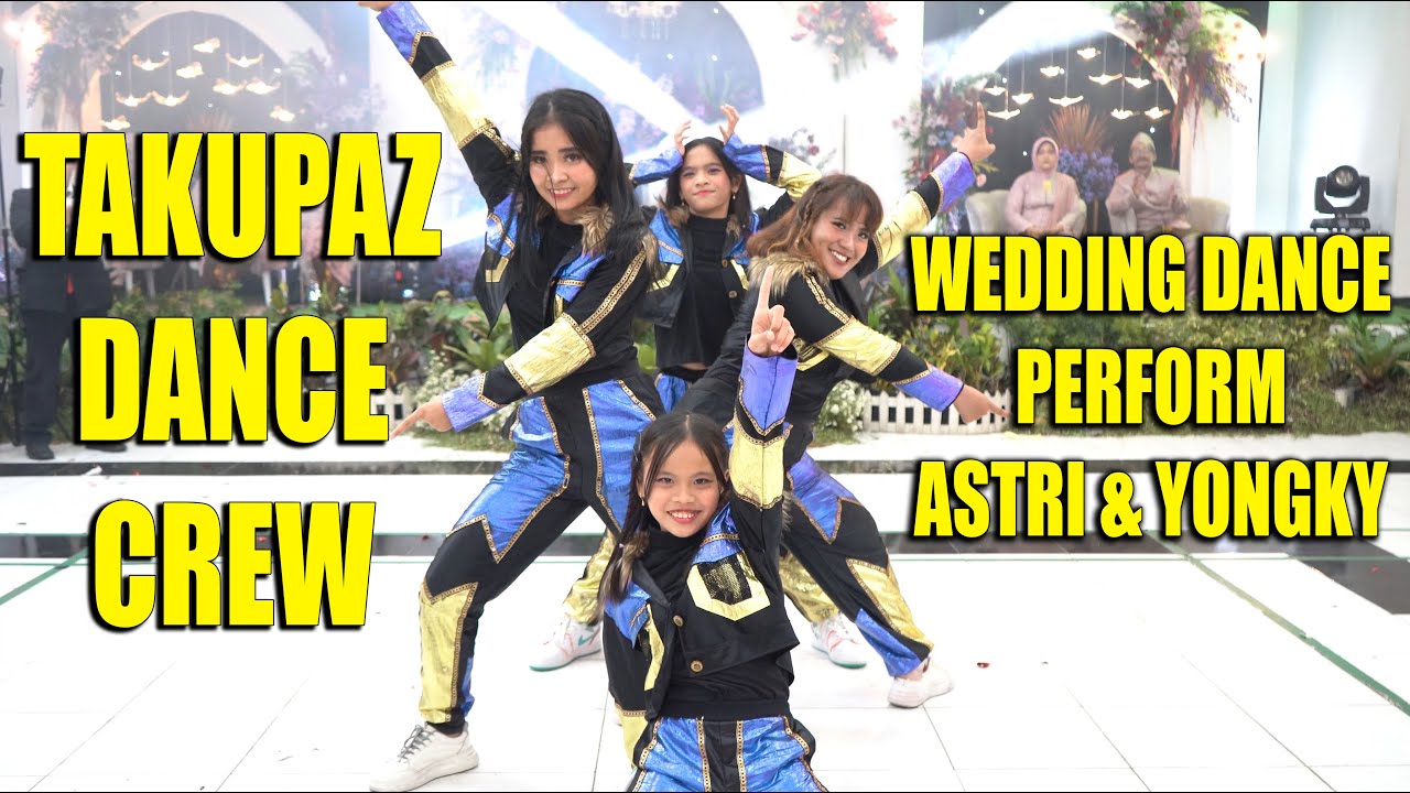 WEDDING DANCE PERFORMANCE BY TAKUPAZ DANCE CREW - ASTRI & YONGKY