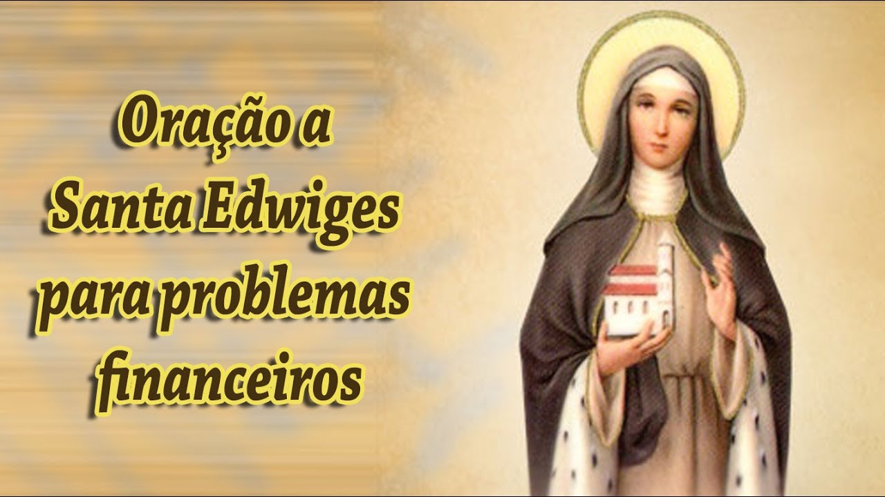 Ora&ccedil;&atilde;o a Santa Edwiges para problemas financeiros