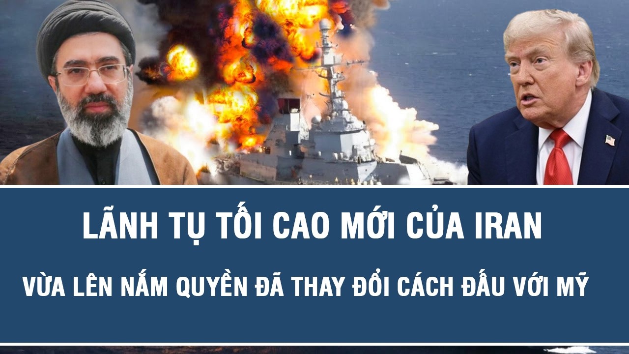 Lãnh tụ Tối cao mới của Iran vừa lên nắm quyền đã thay đổi cách đấu với Mỹ