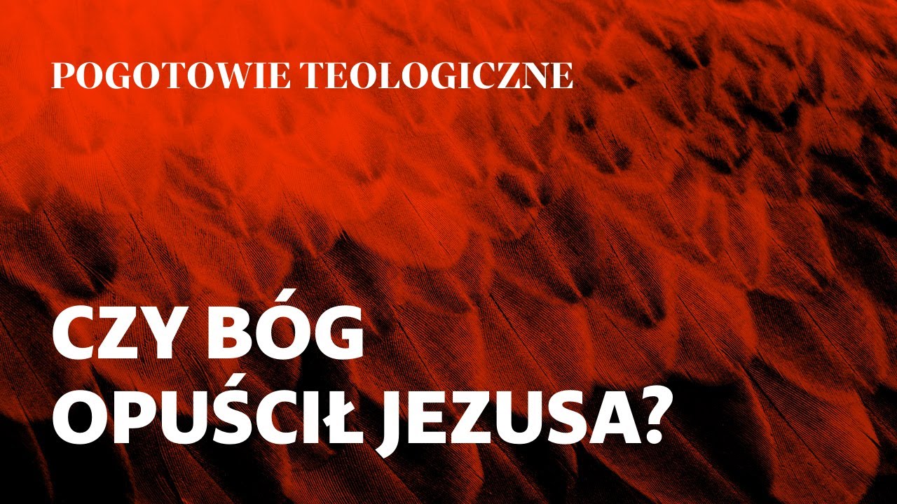 Pogotowie teologiczne [03] || Wojciech Surówka OP || Czy Bóg opuścił Jezusa?