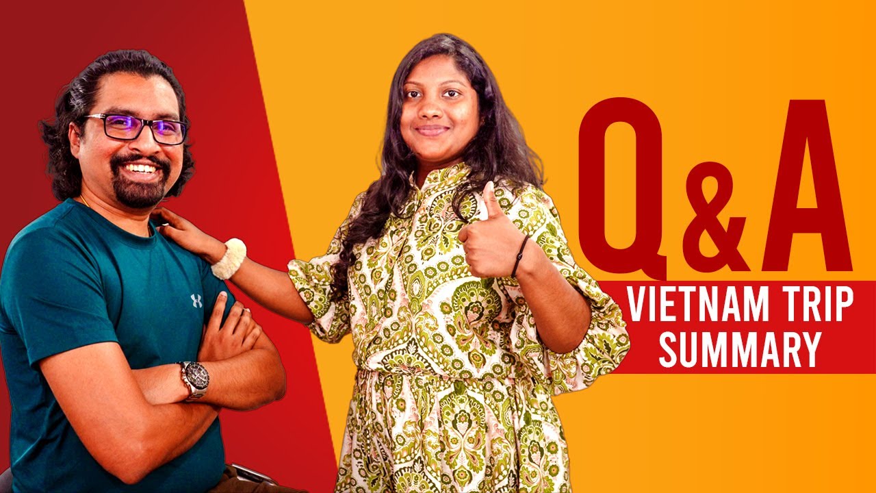 Vietnam Trip Summary | Q & A | ඔක්කොම ප්‍රශ්න වලට උත්තර