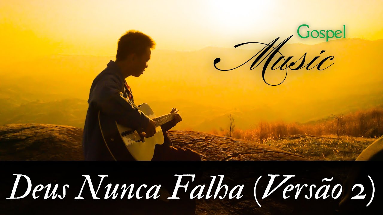 Deus Nunca Falha (Vers&atilde;o 2), M&uacute;sica Gospel, Louvor, Hino de Adora&ccedil;&atilde;o ao Senhor, Gospel Music