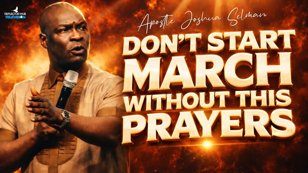 START MACRH WITH POWERFUL PROPHETIC PRAYERS - APOSTLE JOSHUA SELMAN