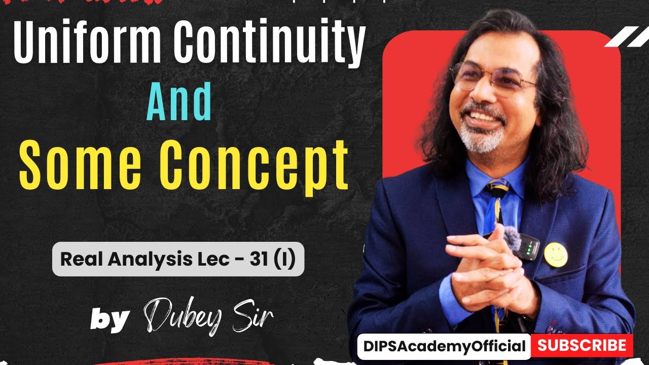 Uniform Continuity and Some Concept | Real Analysis Lecture 31 (I) by Dubey Sir | CSIR NET | IIT JAM