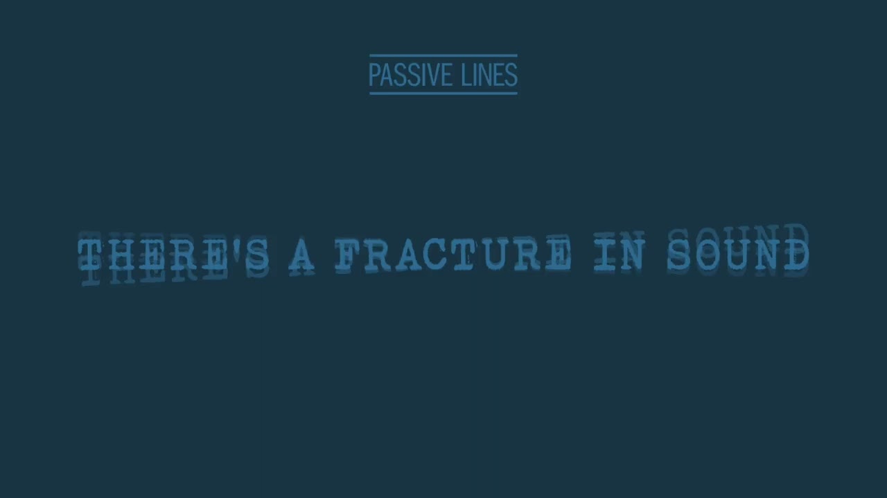 Passive Lines - There's A Fracture In Sound