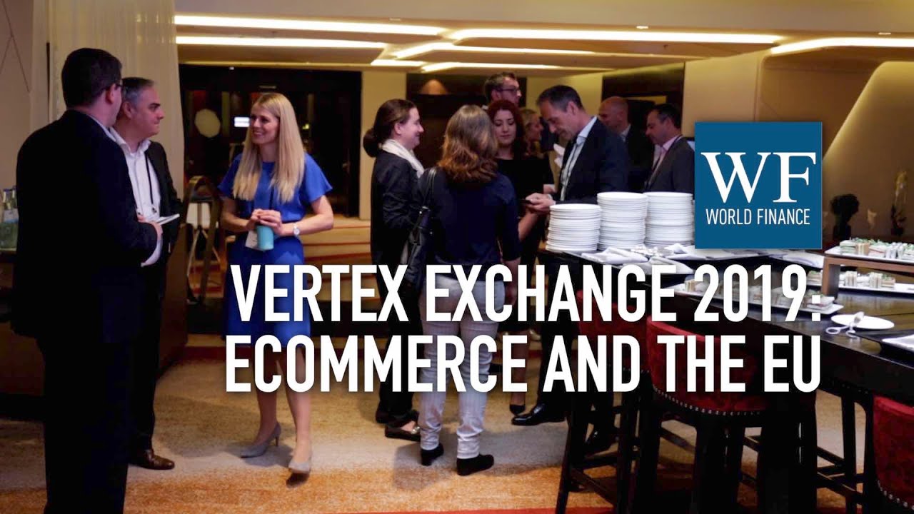 EU VAT changes for eCommerce businesses | Vertex Exchange Europe 2019 | World Finance