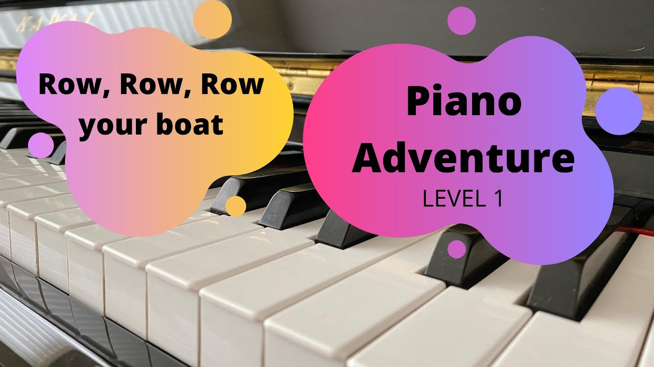 “ Row, Row, Row your boat” Piano Adventure Lesson Book Level 1