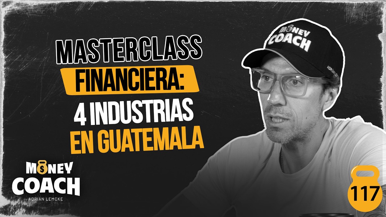 117 | Masterclass Financiera: 4 Industrias en Guatemala