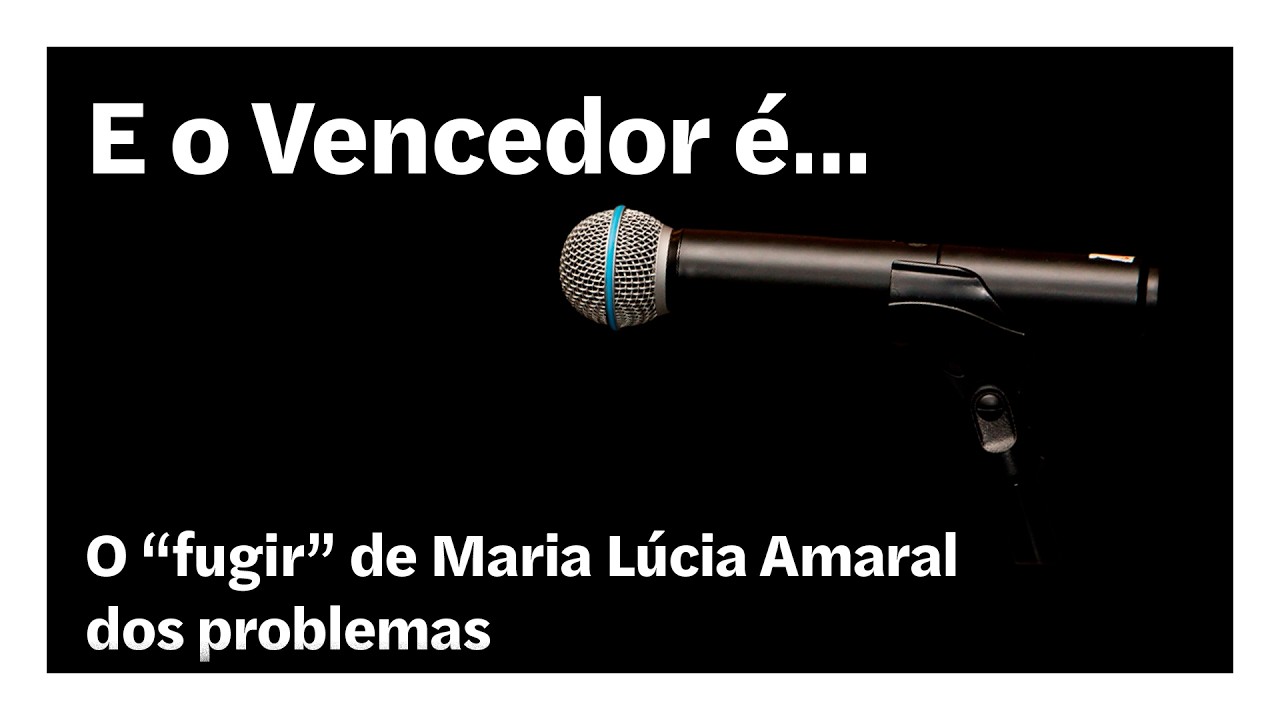 O “fugir” de Maria Lúcia Amaral dos problemas | E o Vencedor é…