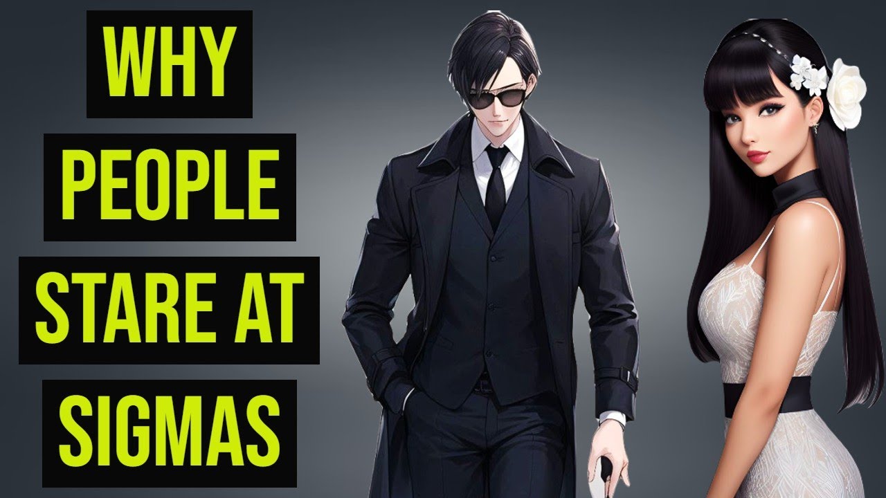 11 Reasons Why People STARE At Sigma Males