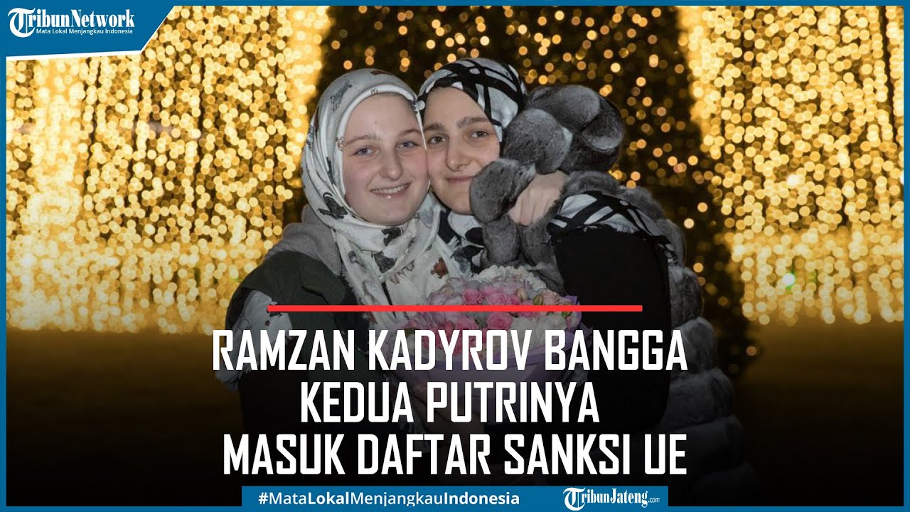 Pemimpin Chechnya Ramzan Kadyrov Bangga Kedua Putrinya Masuk Daftar Sanksi UE