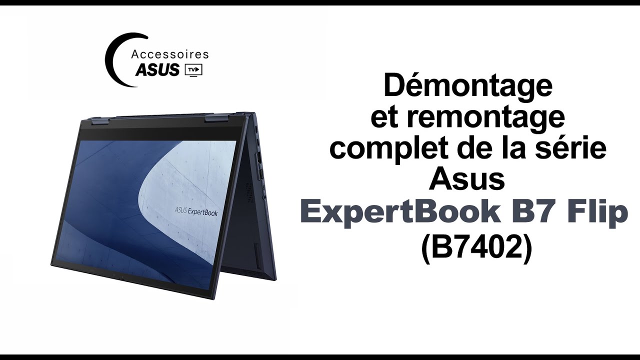 Série Asus ExpertBook B7 Flip (B7402) : Démontage et remontage complet
