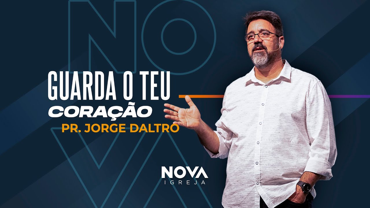 NOVA | Guarda o teu coração, porque dele procedem as fontes da vida | Jorge Daltro