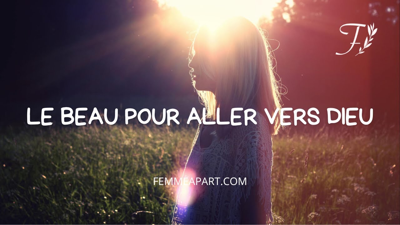 Le beau pour nous élever et aller vers Dieu