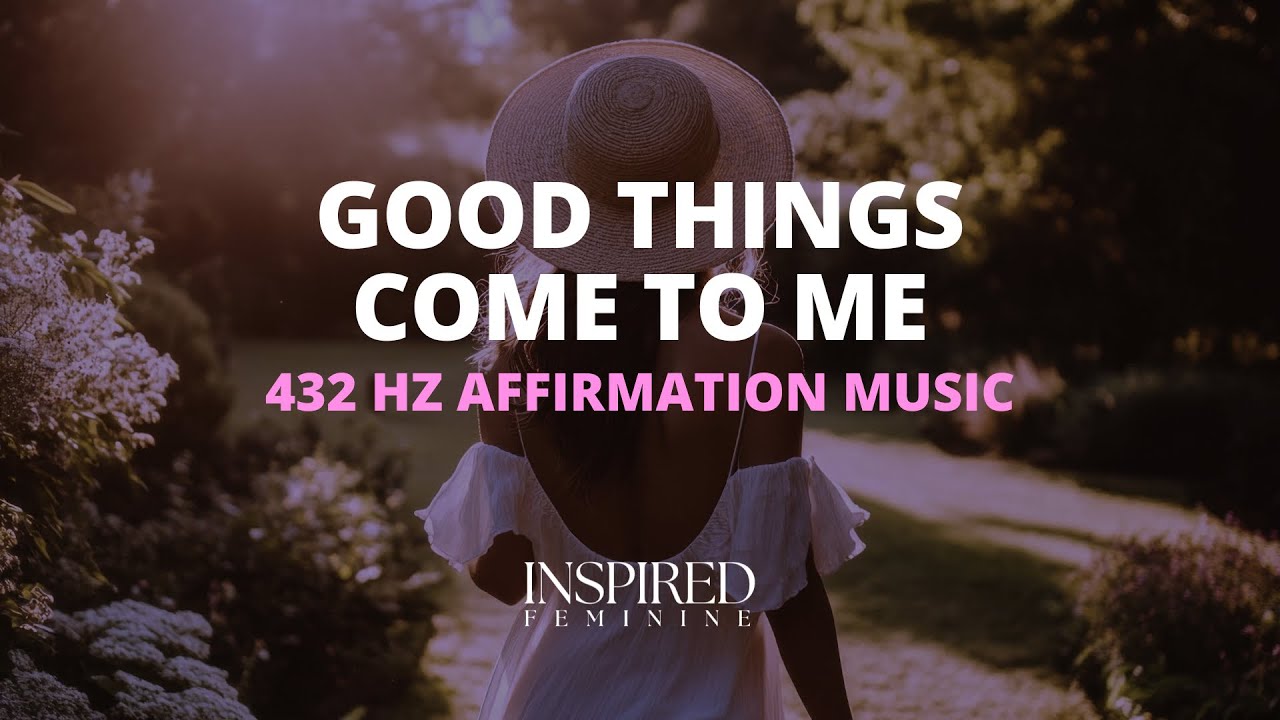 Good Things Come To Me | 432 Hz Affirmation Song