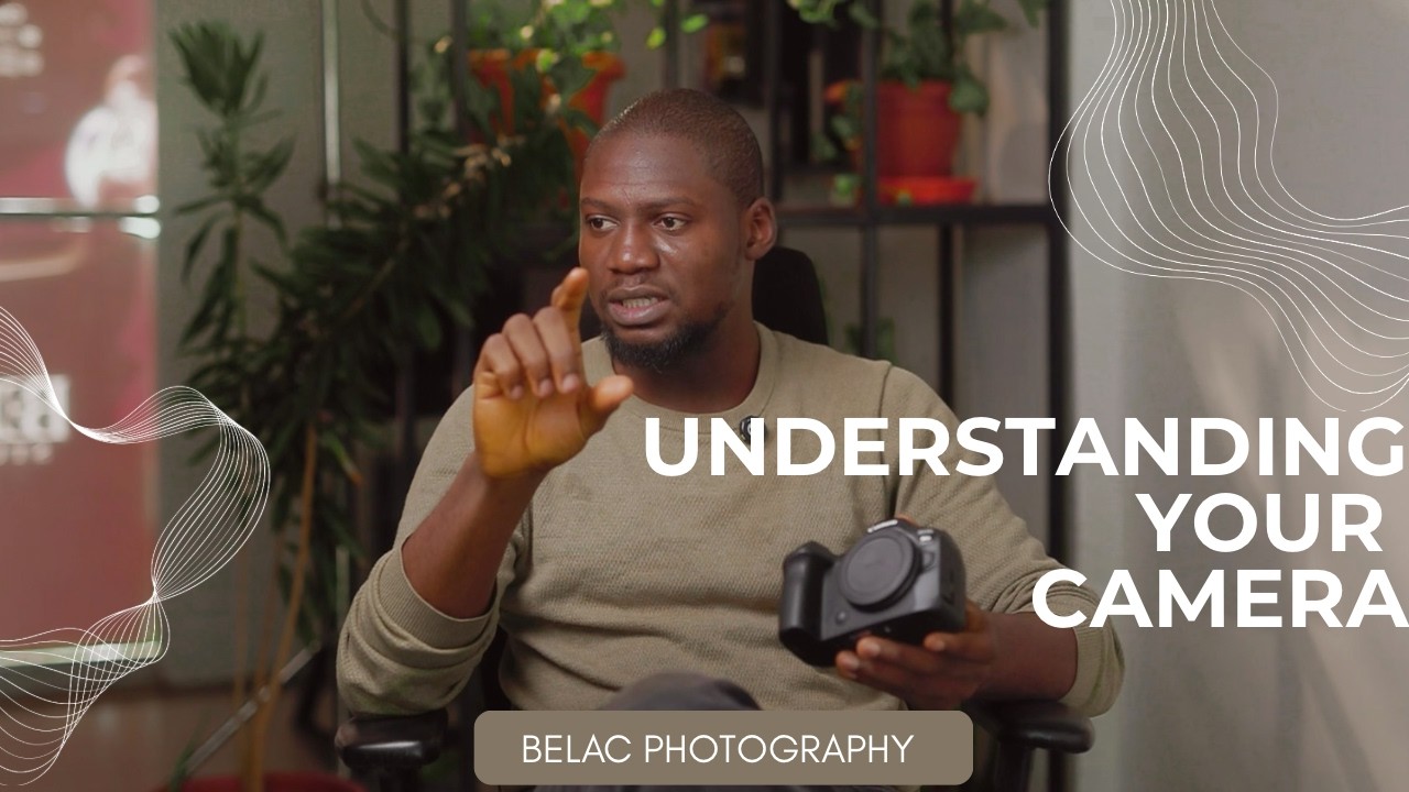 UNDERSTANDING YOUR CAMERA