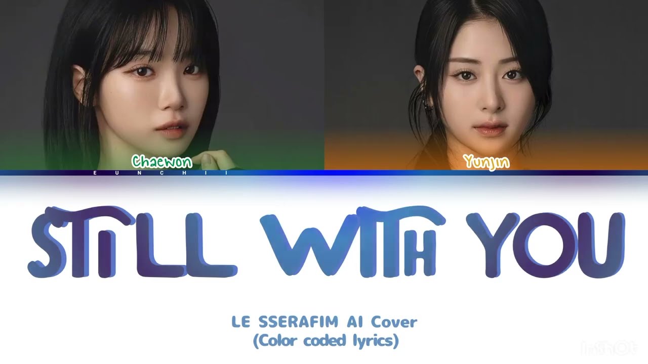 [AI COVER] How would Chaewon & Yunjin from LE SSERAFIM sing 'Still With You' (Original by jungkook)