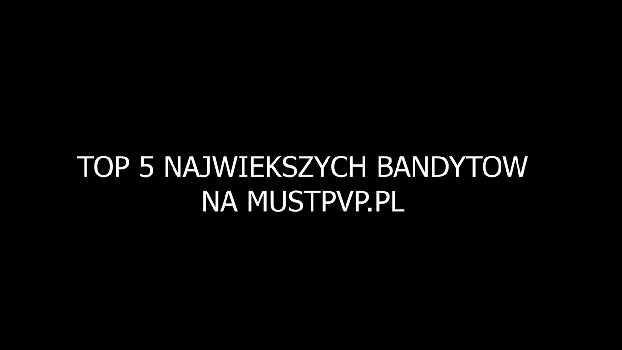 TOP 5 NAJWIEKSZYCH BANDYTOW NA MUSTPVP.PL