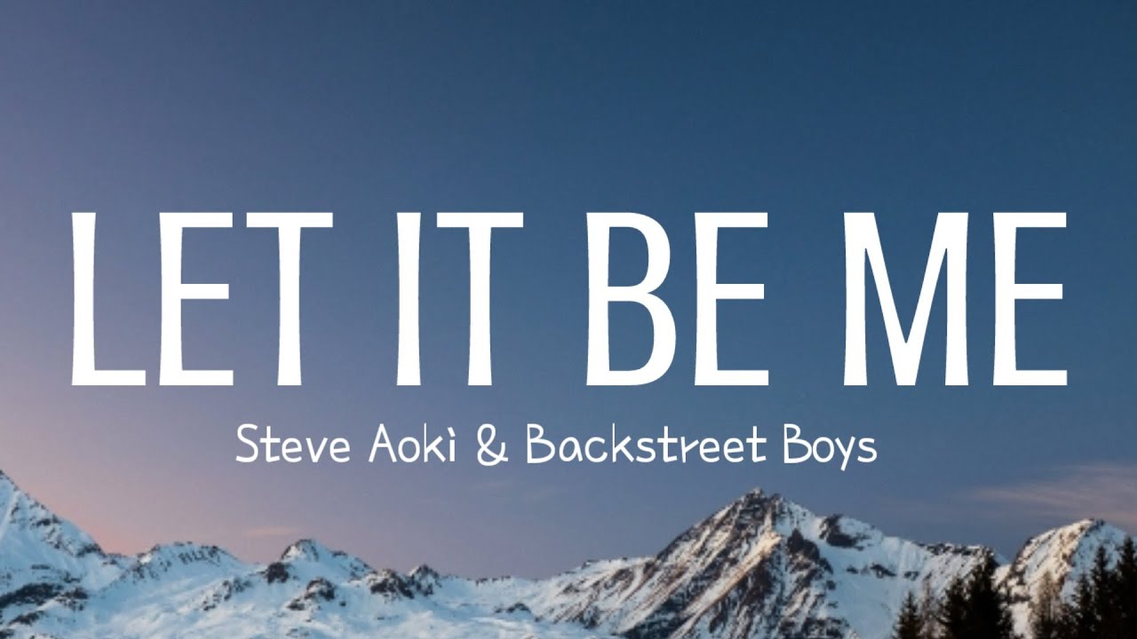 Steve Aoki & Backstreet Boys - Let It Be Me (Lyrics)