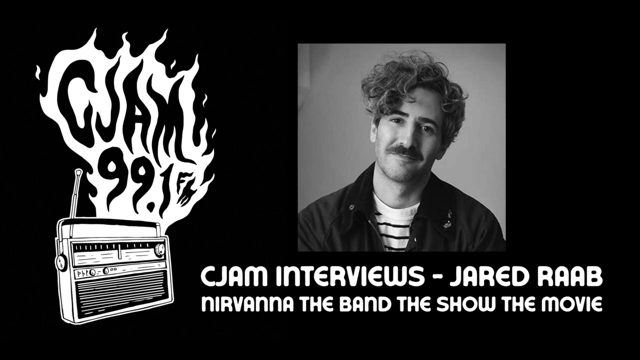 CJAM Interviews -  Jared Raab - Nirvanna The Band The Show The Movie
