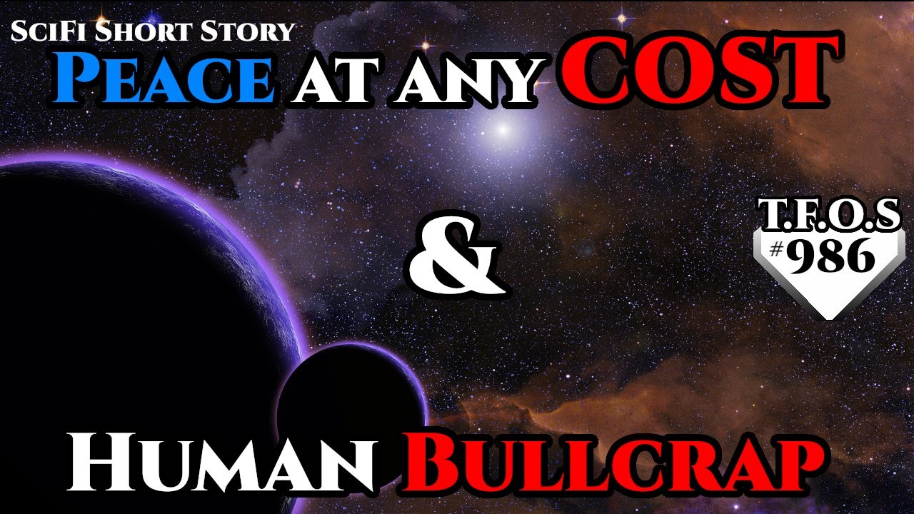 Peace at any cost & Human Bullcrap  | Humans are space Orcs | HFY | TFOS986