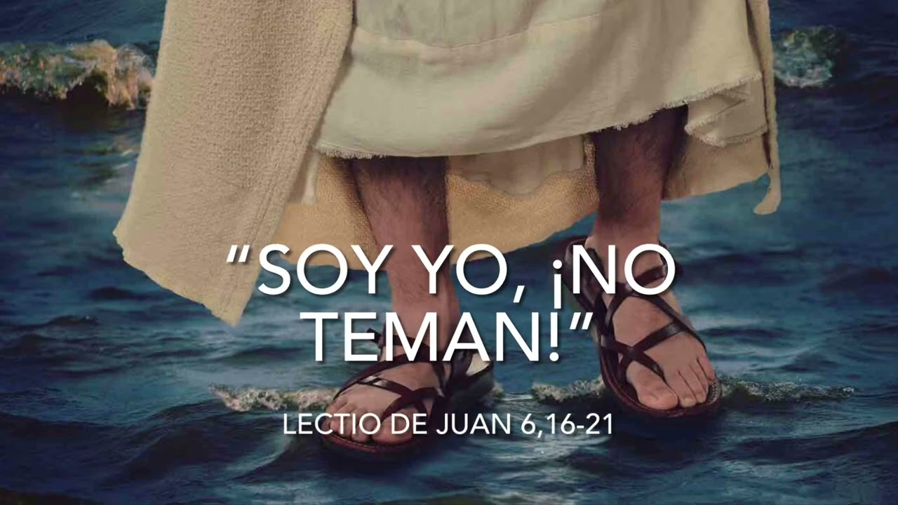 “Soy yo, ¡No teman!”. Lectio de Juan 6,16-21