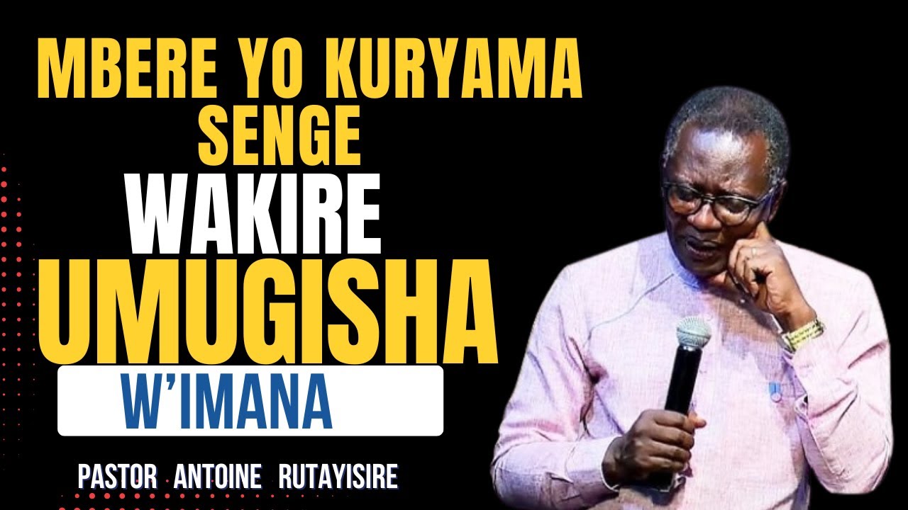 ISENGESHO RYA NIMUGOROBA🙏KUBAKA IGICANIRO CY'UMWUKA WERA MURI WOWE CYITAZIMA🙏 Pst Antoine RUTAYISIRE