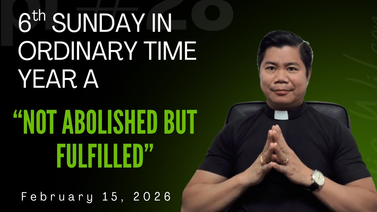 HOMILY for the 6th Sunday in Ordinary Time Year A (February 15, 2026)