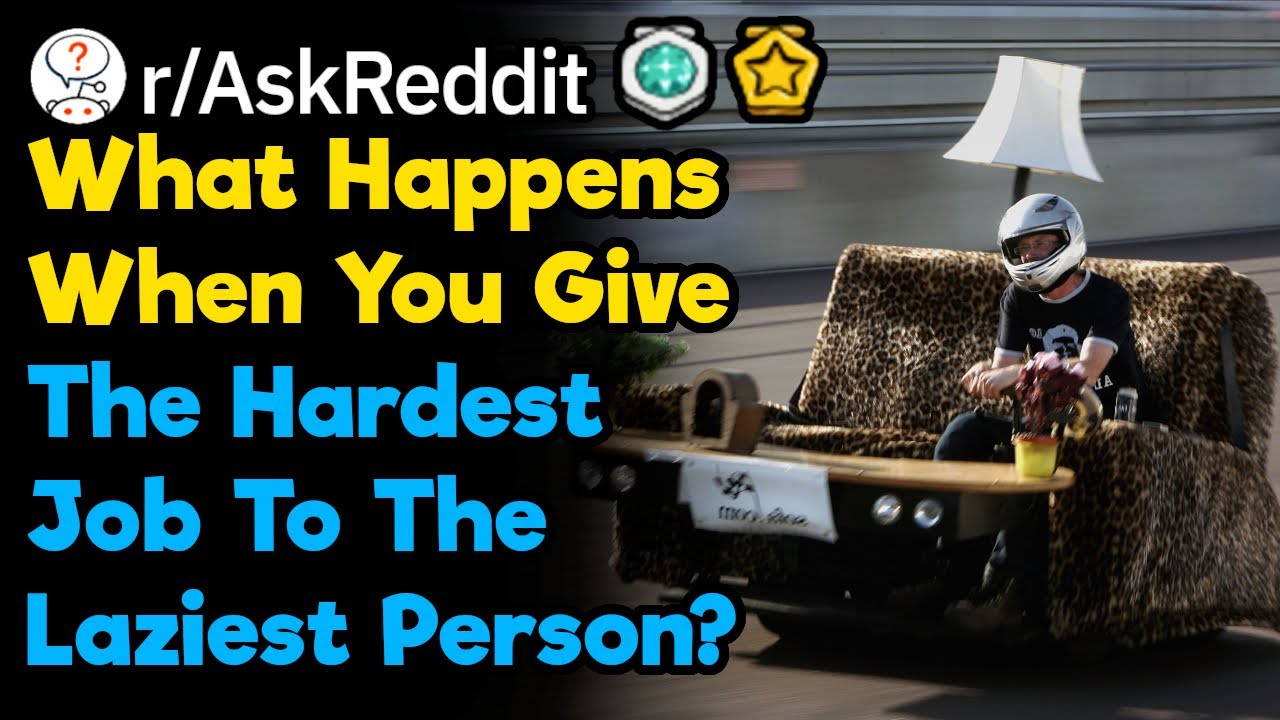 This Is Why You Should Give The Hardest Job To The Laziest Person (r/AskReddit)