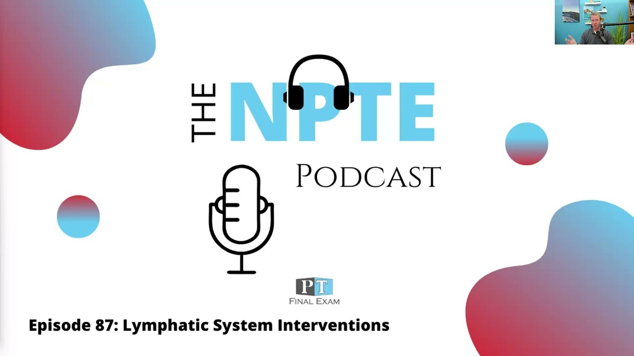 NPTE Practice Question: 087  Lymphatic System Interventions | The NPTE Podcast