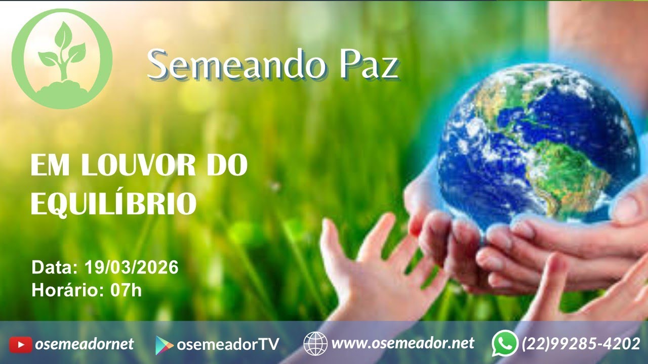 Semeando Paz 7h – 19 03 26 – Ep 249 - EM LOUVOR DO EQUILÍBRIO