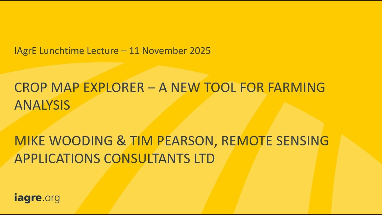 IAgrE Lunchtime Lecture - Mike Wooding & Tim Pearson - Crop Map Explorer