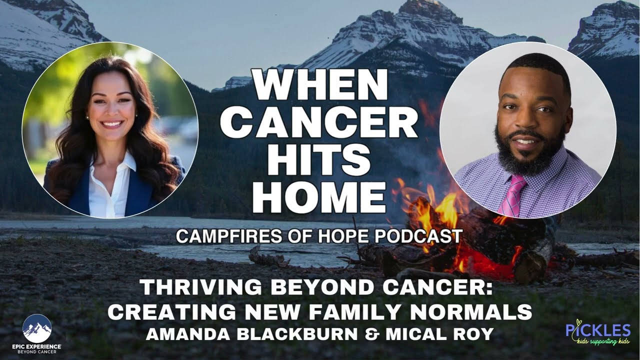 When Cancer Hits Home- Thriving Beyond Cancer: Creating New Family Normals | Campfires of Hope