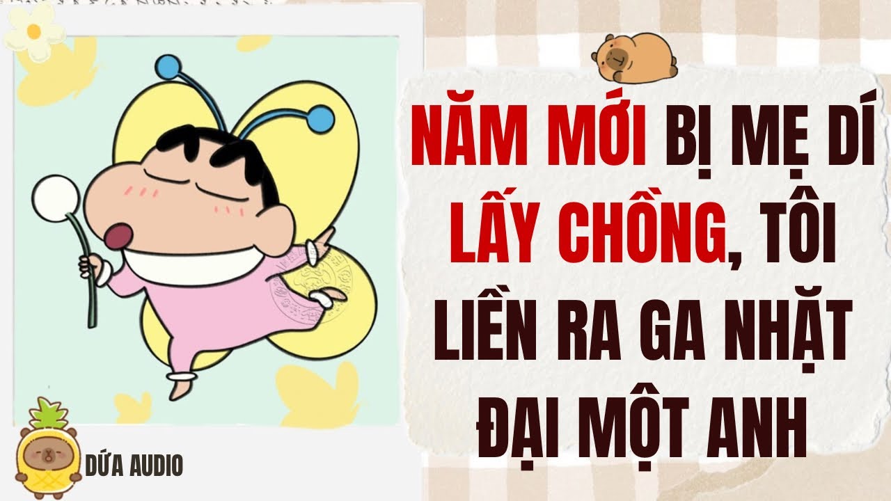 [Truyện Audio] Năm Mới Bị Mẹ Dí Lấy Chồng, Tôi Liền Ra Ga Nhặt Đại Một Anh | Dứa Audio