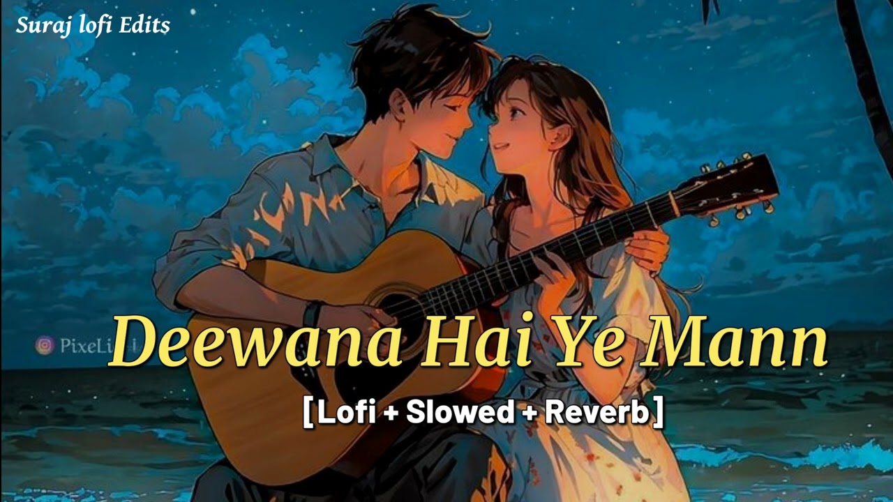 Deewana Hai Ye Mann || [slowed +  Reverb] || Lofi song ||