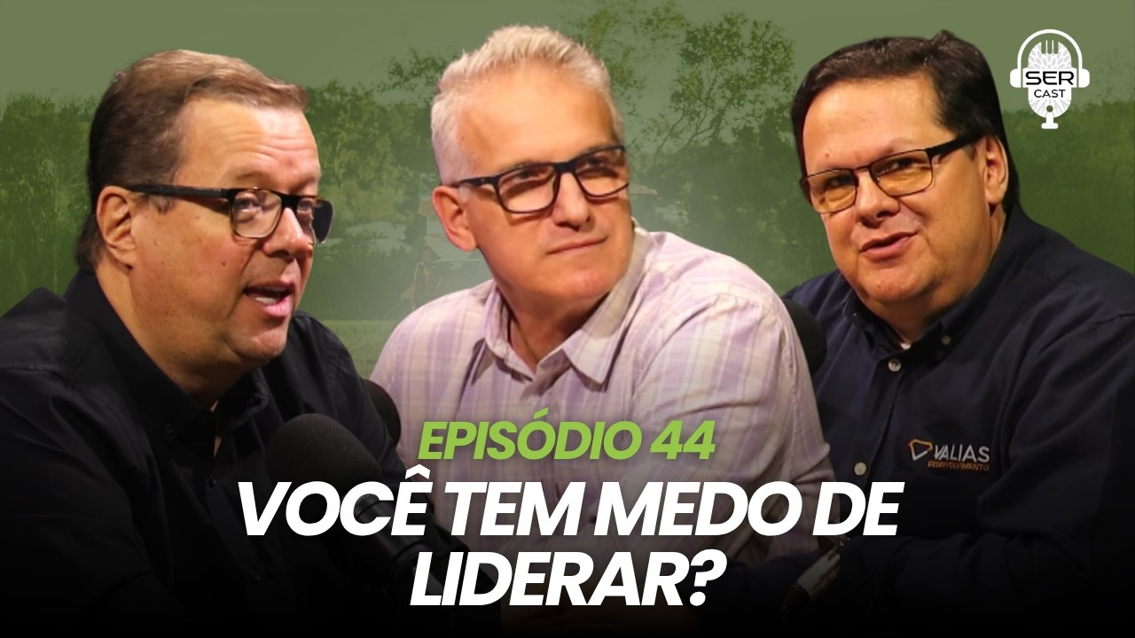 VOCÊ TEM MEDO DE LIDERAR? - SER CAST EP 44