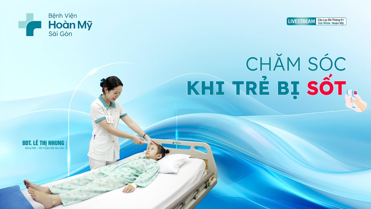 Chăm sóc khi trẻ bị sốt, hạ sốt đúng cách cho bé | Khoa Nhi - CLB Sức Khỏe Hoàn Mỹ
