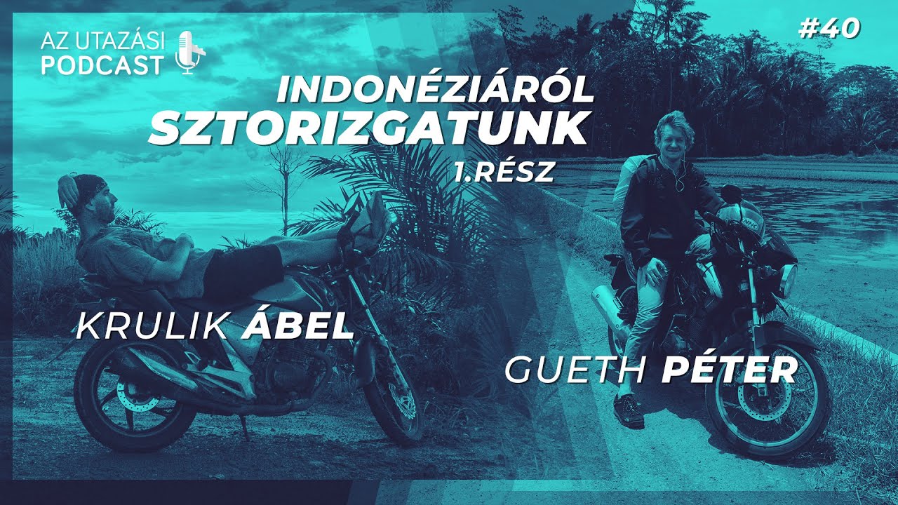 #40 Indonéziáról sztorizgatunk Gueth Péterrel #1 // Az Utazási Podcast