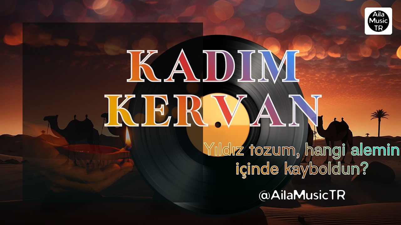 AilaMusicTR | KADİM KERVAM | Yıldız tozum, hangi alemin içinde kayboldun?